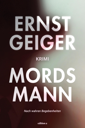 Geiger, Ernst. Mordsmann. edition a GmbH, 2024.