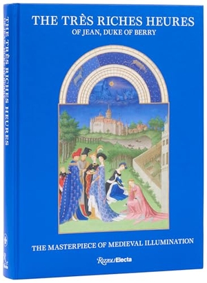 Deldicque, Mathieu / Pieter Roelofs. The Tres Riches Heures of Jean, Duke of Berry - The Masterpiece of Medieval Illumination. Rizzoli International Publications, 2025.