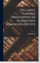 Die Longi Temporis Praescriptio Im Klassischen Römischen Rechte