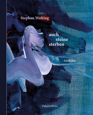 Wolting, Stephan. auch steine sterben - sonnen, sterne sowieso. PalmArtPress, 2026.