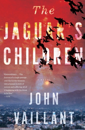 Vaillant, John. The Jaguar's Children. Mariner Books, 2016.