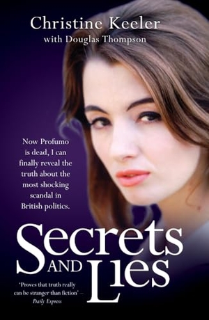 Keeler, Christine / Douglas Thompson. Secrets and Lies - Now Profumo Is Dead, I Can Finally Reveal the Truth about the Most Shocking Scandal in British Politics.. Bonnier Books UK Limited, 2014.