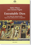 Entrañable Dios : las obras de misericordia : hacia una cultura de la compasión