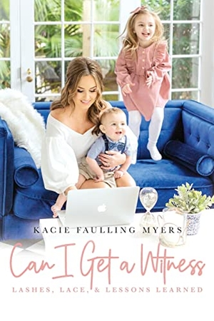 Faulling Myers, Kacie. Can I Get a Witness - Lashes, Lace, and Lessons Learned. Palmetto Publishing, 2022.