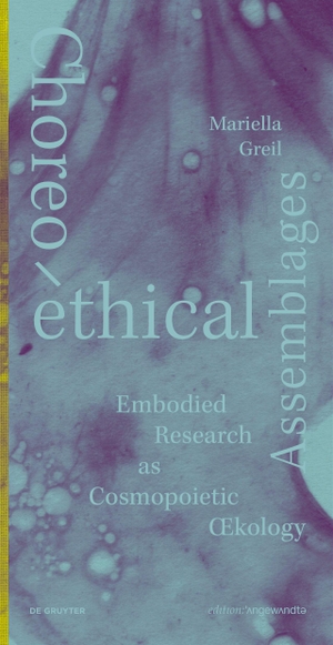 Greil, Mariella (Hrsg.). Choreo-ethical Assemblages - Embodied Research as Cosmopoietic cology. Walter de Gruyter, 2026.