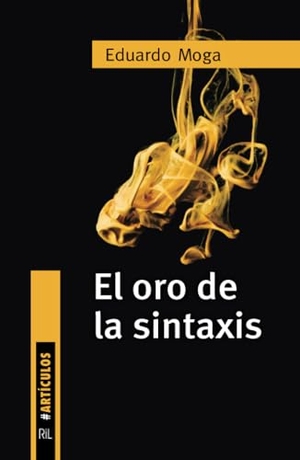 Moga, Eduardo. El oro de la sintaxis. Ril editores España, 2020.