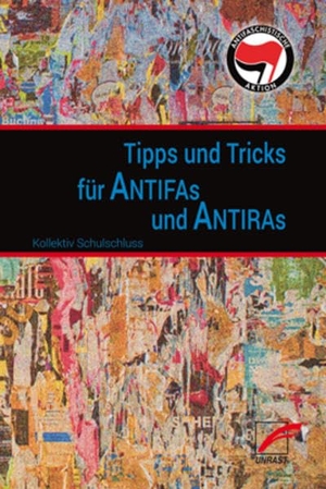 Kollektiv Schulschluss. Tipps & Tricks für Antifas und Antiras. Unrast Verlag, 2017.
