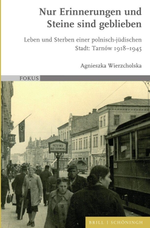 Wierzcholska, Agnieszka. Nur Erinnerungen und Steine sind geblieben - Leben und Sterben einer polnisch-jüdischen Stadt: Tarnów 1918-1945. Brill I  Schoeningh, 2022.