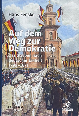 Hans Fenske. Auf dem Weg zur Demokratie - Das Streben nach deutscher Einheit 1792-1871. Olzog ein Imprint der Lau Verlag & Handel KG, 2018.