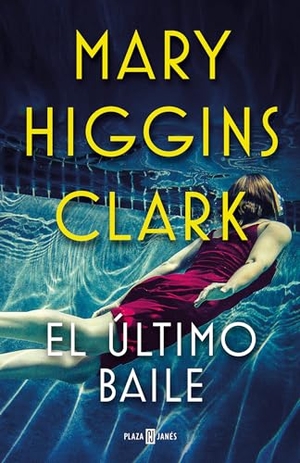 Clark, Mary Higgins. El Último Baile / I've Got My Eyes on You. Prh Grupo Editorial, 2019.