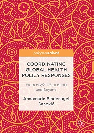 Bindenagel ¿ehovi¿, Annamarie. Coordinating Global Health Policy Responses - From HIV/AIDS to Ebola and Beyond. Springer International Publishing, 2017.