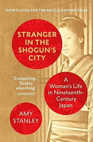 Stanley, Amy. Stranger in the Shogun's City - A Woman's Life in Nineteenth-Century Japan. Random House UK Ltd, 2021.