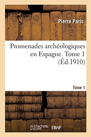 Paris. Promenades archéologiques en Espagne. Tome 1. Hachette Livre, 2022.