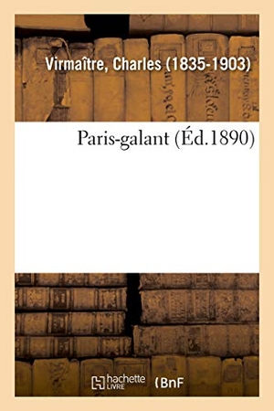 Virmaître, Charles. Paris-galant. Hachette Livre, 2018.