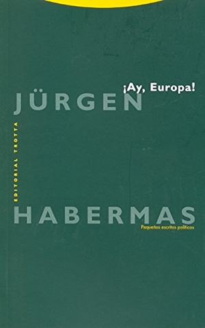 Habermas, Jürgen. ¡Ay, Europa! : pequeños escritos políticos XI. Editorial Trotta, S.A., 2009.