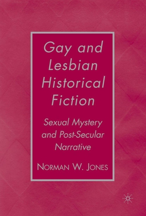 Jones, N.. Gay and Lesbian Historical Fiction - Sexual Mystery and Post-Secular Narrative. Palgrave MacMillan Us, 2008.