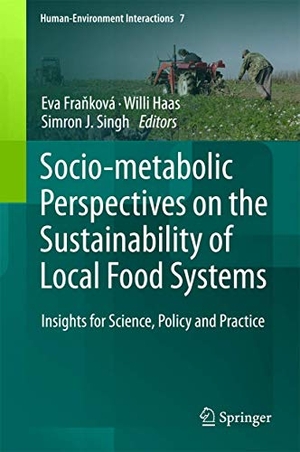 Fra¿ková, Eva / Simron J. Singh et al (Hrsg.). Socio-Metabolic Perspectives on the Sustainability of  Local Food Systems - Insights for Science, Policy and Practice. Springer International Publishing, 2018.