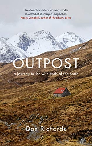 Richards, Dan. Outpost: A Journey to the Wild Ends of the Earth. Canongate Books, 2019.