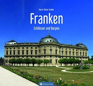 Radke, Horst-Dieter. Franken - Schlösser und Burgen. Wartberg Verlag, 2022.