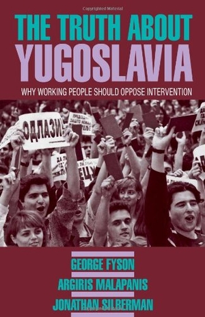 Fyson, George / Argiris Malapanis. The Truth about Yugoslavia - Why Working People Should Oppose Intervention. Pathfinder, 1993.