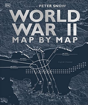 Snow, Peter. World War II Map by Map. Dorling Kindersley Ltd., 2019.