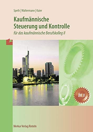 Speth, Hermann / Alfons Kaier. Kaufmännische Steuerung und Kontrolle - für das kaufmännische Berufskolleg II. Merkur Verlag, 2022.