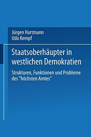 Kempf, Udo / Jürgen Hartmann. Staatsoberhäupter in westlichen Demokratien - Strukturen, Funktionen und Probleme des ¿höchsten Amtes¿. VS Verlag für Sozialwissenschaften, 1989.