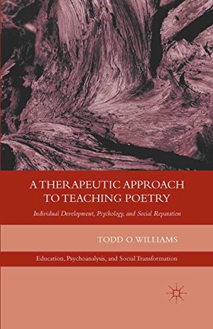 Williams, T.. A Therapeutic Approach to Teaching Poetry - Individual Development, Psychology, and Social Reparation. Palgrave Macmillan, 2012.