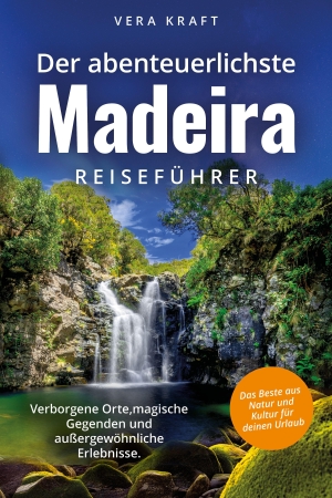 Kraft, Vera. Der abenteuerlichste Madeira Reiseführer | Spektakuläre Orte, magische Gegenden und außergewöhnliche Erlebnisse | Das Beste aus Natur und Kultur für deinen Urlaub. Ehrengut Verlag, 2026.