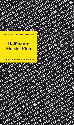 Hoffmann, E. T. A.. Meister Floh - Handliche Bibliothek der Romantik Band 9. Secession Verlag, 2022.