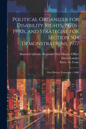 Cone, Kitty Ive / David Landes. Political Organizer for Disability Rights, 1970s-1990s, and Strategist for Section 504 Demonstrations, 1977: Oral History Transcript / 2000. LEGARE STREET PR, 2023.