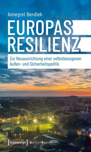 Bendiek, Annegret. Europas Resilienz - Zur Neuausrichtung einer selbstbezogenen Außen- und Sicherheitspolitik. Transcript Verlag, 2026.