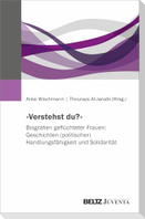 'Verstehst du?' Biografien geflüchteter Frauen: Geschichten (politischer) Handlungsfähigkeit und Solidarität