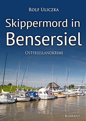 Uliczka, Rolf. Skippermord in Bensersiel. Ostfrieslandkrimi - Die Kommissare Bert Linnig und Nina Jürgens ermitteln: 9.Fall. Klarant, 2019.