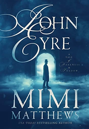 Matthews, Mimi. John Eyre - A Tale of Darkness and Shadow. Perfectly Proper Press, 2020.