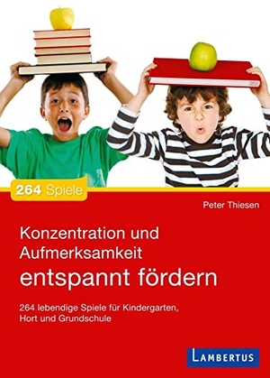 Thiesen, Peter. Konzentration und Aufmerksamkeit entspannt fördern - 264 lebendige Spiele für Kindergarten, Hort und Grundschule. Lambertus-Verlag, 2013.