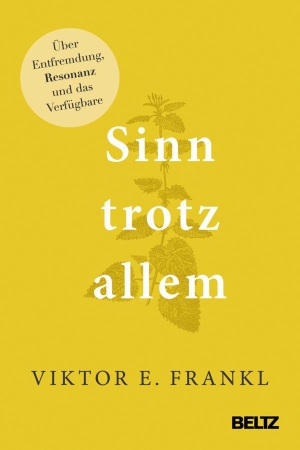 Frankl, Viktor E.. Sinn trotz allem - Über Entfremdung, Resonanz und das Verfügbare. Beltz Verlagsgruppe, 2026.