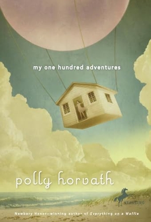 Horvath, Polly. My One Hundred Adventures. Random House Children's Books, 2010.