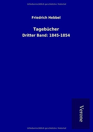Hebbel, Friedrich. Tagebücher - Dritter Band: 1845-1854. TP Verone Publishing, 2017.