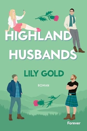 Gold, Lily. Highland Husbands - Roman | Die neue extra spicy Why-Choose-Romance von Lily Gold - Highland Edition!. Forever, 2026.