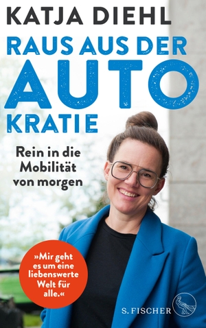 Diehl, Katja. Raus aus der AUTOkratie - rein in die Mobilität von morgen!. FISCHER, S., 2024.