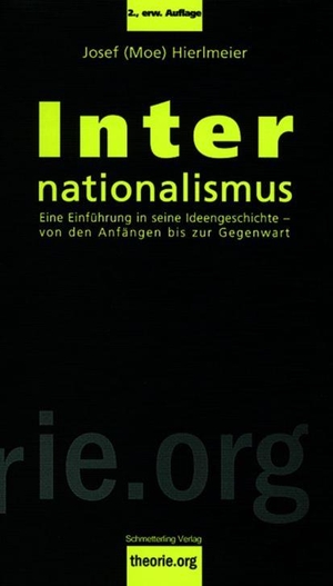 Hierlmeier, Josef. Internationalismus - Eine Einführung in seine Ideengeschichte - von den Anfängen bis zur Gegenwart. Schmetterling Verlag GmbH, 2006.