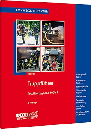 Kemper, Hans. Truppführer - Ausbildung gemäß FwDV 2 - Rechtsgrundlagen - Gefahren der Einsatzstelle - Brennen und Löschen - Löscheinsatz - Technische Hilfeleistung - Gefährliche Stoffe und Güter - Fahrzeugkunde - Brandsicherheitswachdienst. ecomed, 2022.