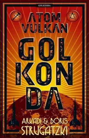 Strugatzki, Arkadi / Boris Strugatzki. Bykow-Trilogie 1. Atomvulkan Golkonda. Golkonda Verlag, 2012.