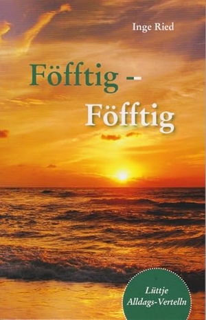 Ried, Inge. Föfftig - Föfftig - Lüttje Alldags-Vertelln. Isensee Florian GmbH, 2024.