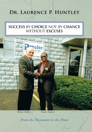 Huntley, Laurence P / Nicola Barker. Success by Choice Not by Chance Without Excuses. Author Solutions Inc, 2013.