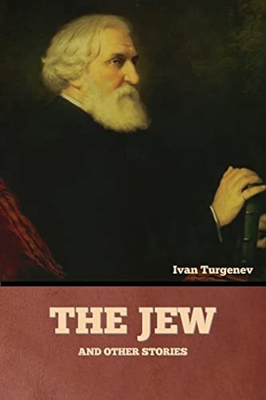 Turgenev, Ivan. The Jew and Other Stories. Bibliotech Press, 2022.