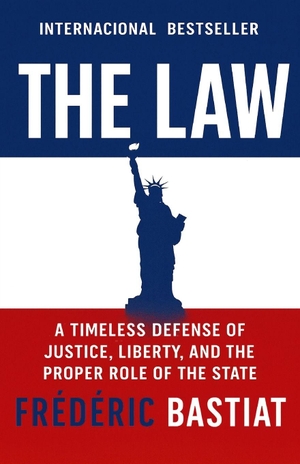 Bastiat, Frédéric. The Law - A Timeless Defense of Justice, Liberty, and the Proper Role of the State. Independently published, 2025.