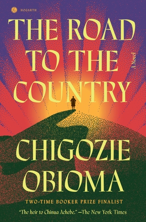 Obioma, Chigozie. The Road to the Country - A Novel. Random House LLC US, 2024.