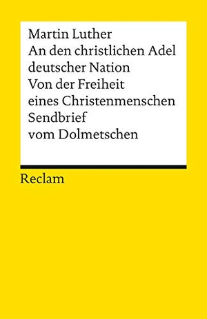 Luther, Martin. An den christlichen Adel deutscher Nation. Von der Freiheit eines Christenmenschen. Sendbrief vom Dolmetschen. Reclam Philipp Jun., 2012.